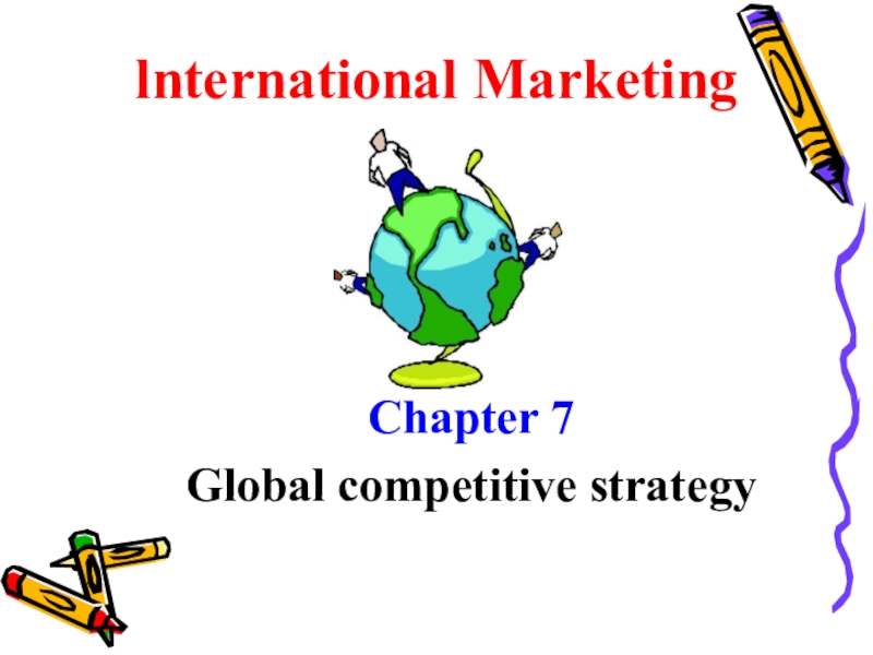 lnternational Marketing
Chapter 7
Global competitive strategy