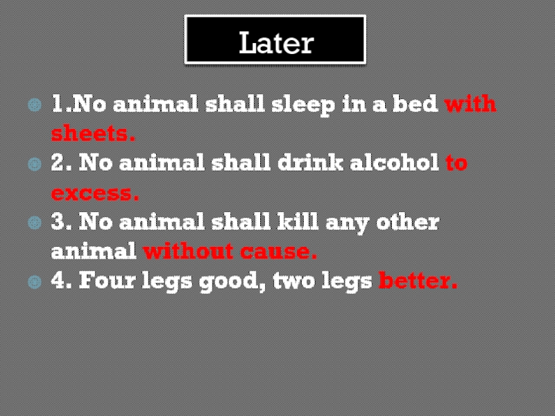 Later1.No animal shall sleep in a bed with sheets.2. No animal shall drink alcohol to excess.3. No animal shall