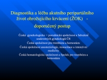 Diagnostika a lé č ba akutního peripartálního ž ivot ohro ž ujícího krvácení (