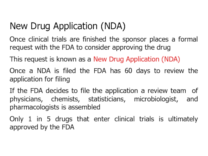 New Drug Application (NDA)Once clinical trials are finished the sponsor places a formal request with the FDA