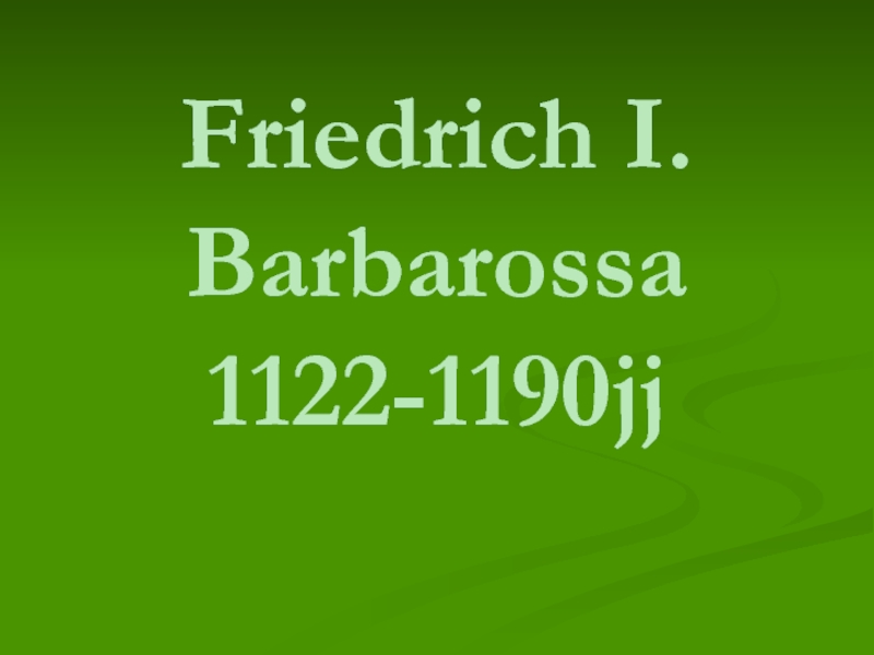 Friedrich I. Barbarossa  1122-1190jj