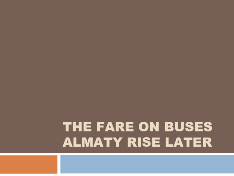 Презентация The fare on buses Almaty rise later