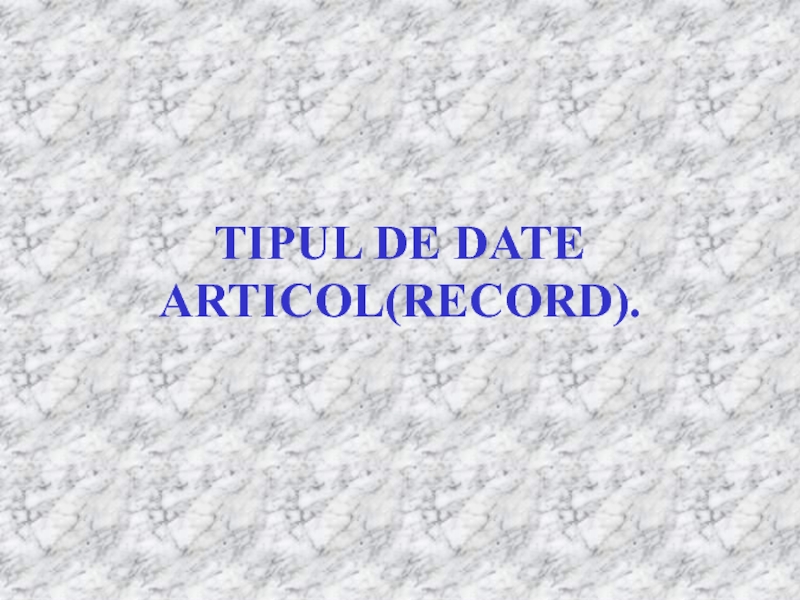 TIPUL DE DATE ARTICOL(RECORD)