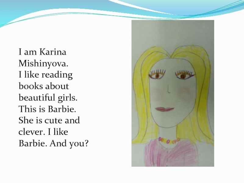 I am Karina Mishinyova.     I like reading books about beautiful girls. This is