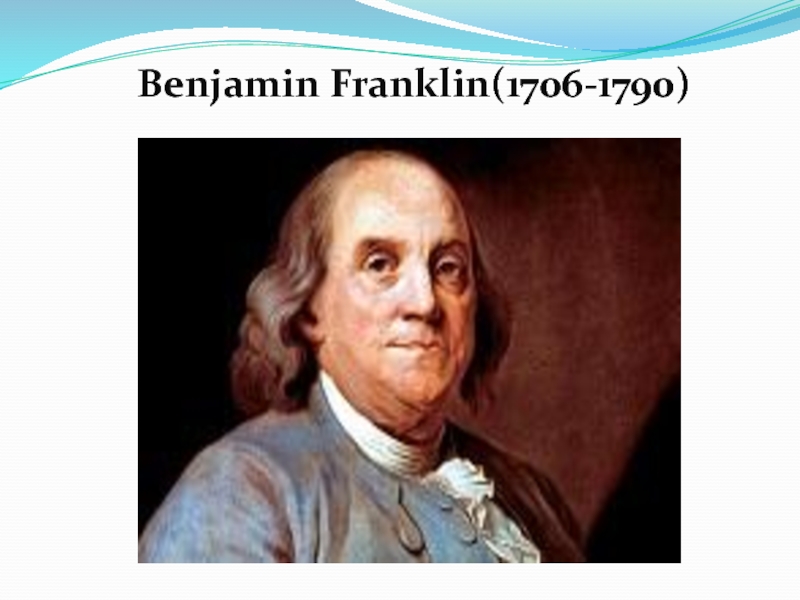 Презентация Benjamin Franklin(1706-1790)