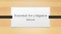 Essentials for a litigation lawyer