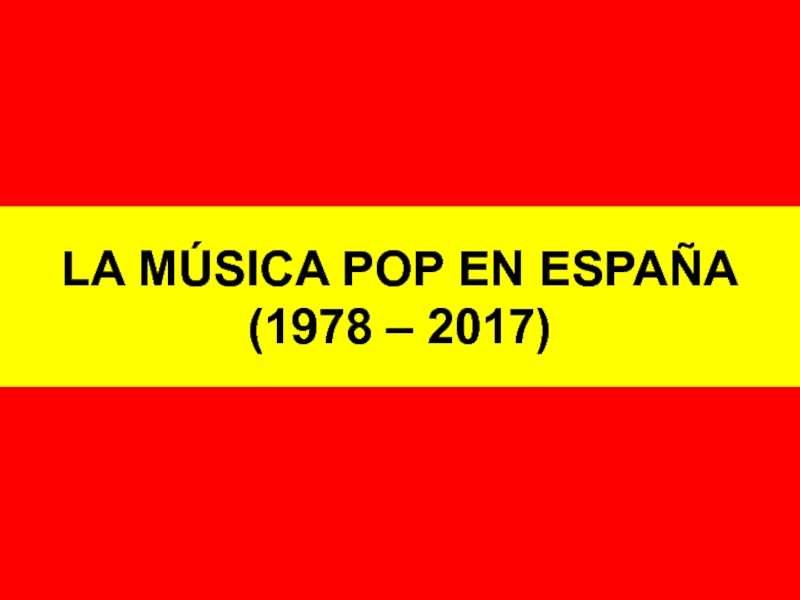 LA MÚSICA POP EN ESPA ÑA (1978 – 2017)