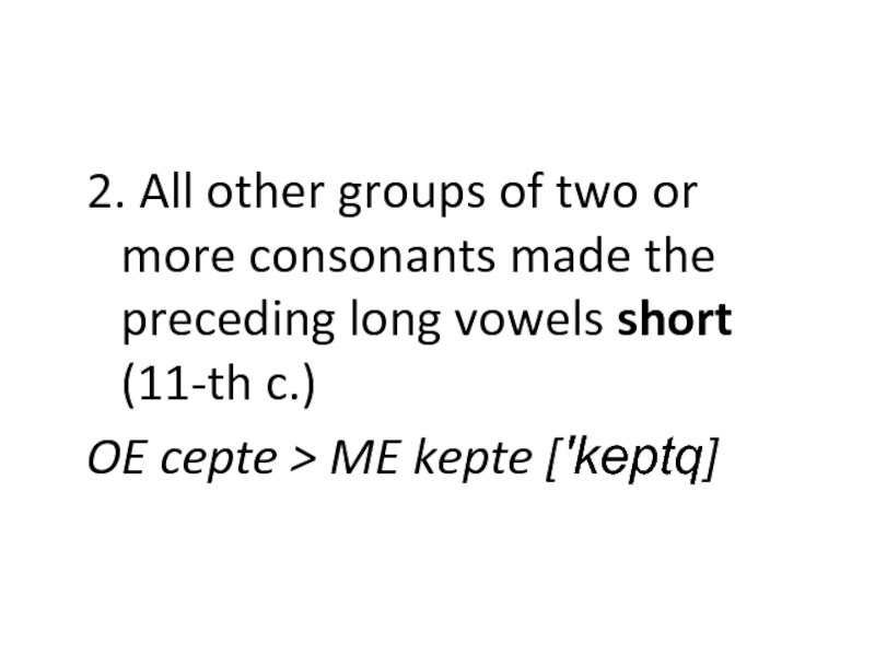 2. All other groups of two or more consonants made the preceding long vowels short