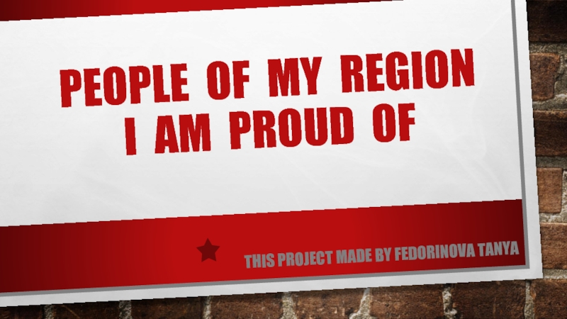 People of my region I am proud of