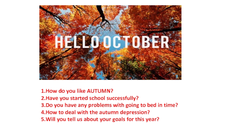 1.How do you like AUTUMN?
2.Have you started school successfully?
3.Do you have