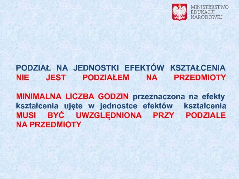 Kwalifikacje rynkowe
a szkolnictwo branżowe PODZIAŁ NA JEDNOSTKI EFEKTÓW KSZTAŁCENIA NIE JEST PODZIAŁEM NA PRZEDMIOTY MINIMALNA PODZIAŁ NA JEDNOSTKI EFEKTÓW KSZTAŁCENIA NIE JEST PODZIAŁEM NA PRZEDMIOTY  MINIMALNA LICZBA GODZIN przeznaczona na efekty