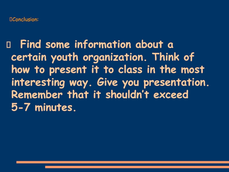 Conclusion: Find some information about a certain youth organization. Think of how to present it to class