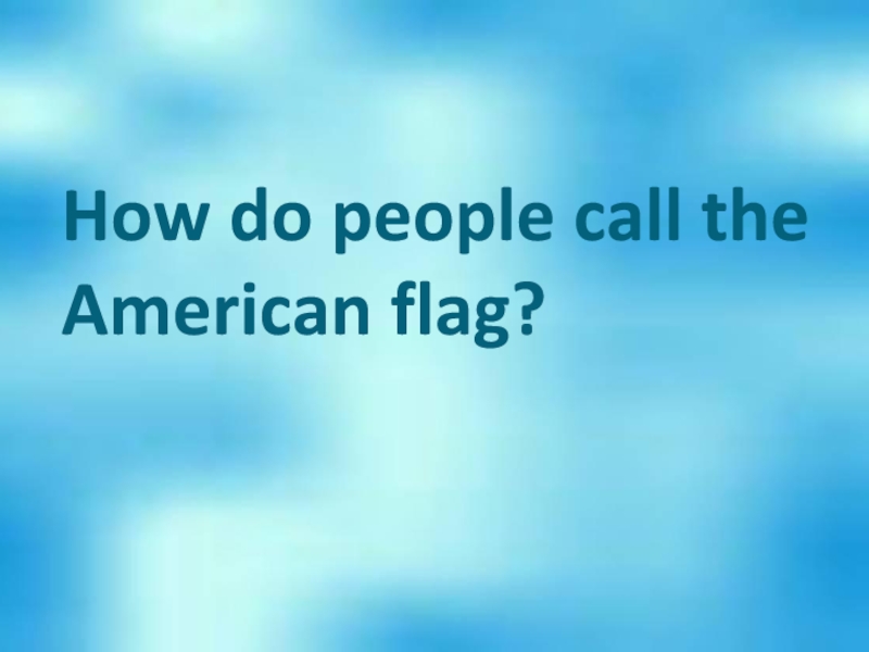 How do people call the American flag?