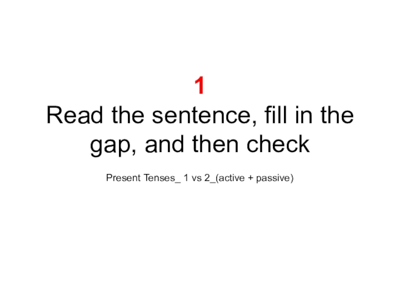 Презентация 1 Read the sentence, fill in the gap, and then check