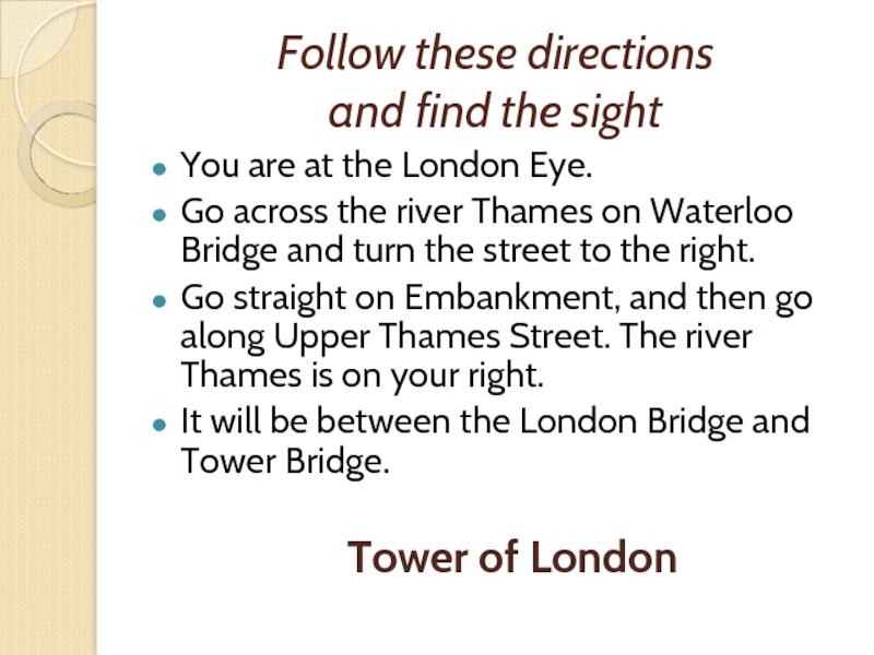 Follow these directions and find the sightYou are at the London Eye.Go across the river Thames on