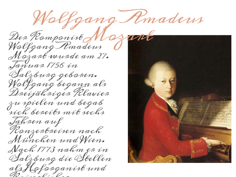 Wolfgang Amadeus MozartDer Komponist Wolfgang Amadeus Mozart wurde am 27. Januar 1756 in Salzburg geboren. Wolfgang begann