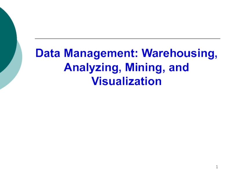 1
Data Management: Warehousing, Analyzing, Mining, and Visualization