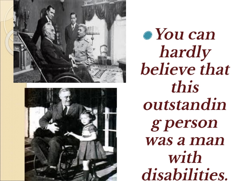 You can hardly believe that this outstanding person was a man with disabilities.