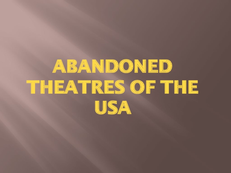 Презентация Abandoned theatres of the USA