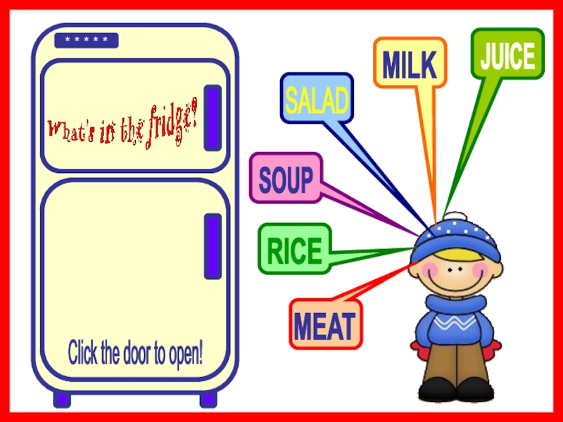 * * * * *
SOUP
SALAD
RICE
MEAT
MILK
JUICE
Wrong! Try again!
PLAY!
Click the