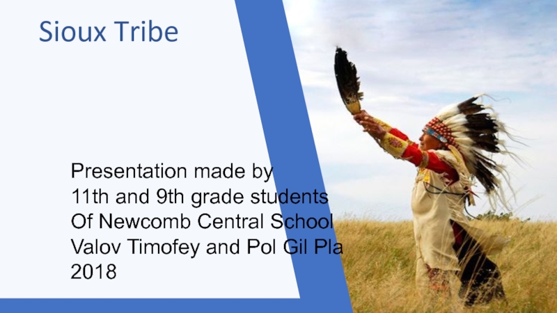 Sioux Tribe
Presentation made by
11th and 9th grade students
Of Newcomb Central