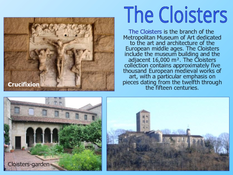 The Cloisters is the branch of the Metropolitan Museum of Art dedicated to the art