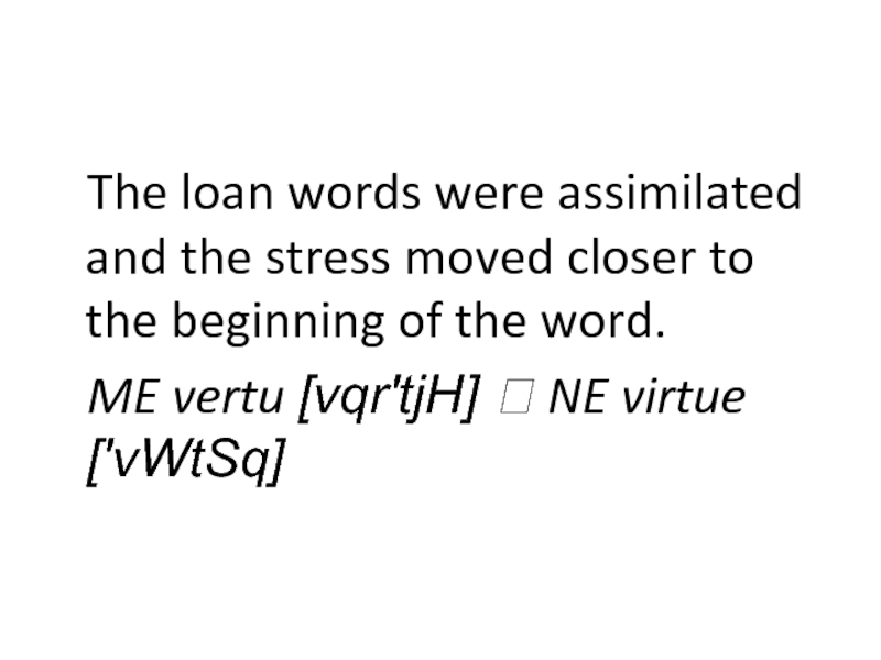 The loan words were assimilated and the stress moved closer to the beginning of the word.ME vertu