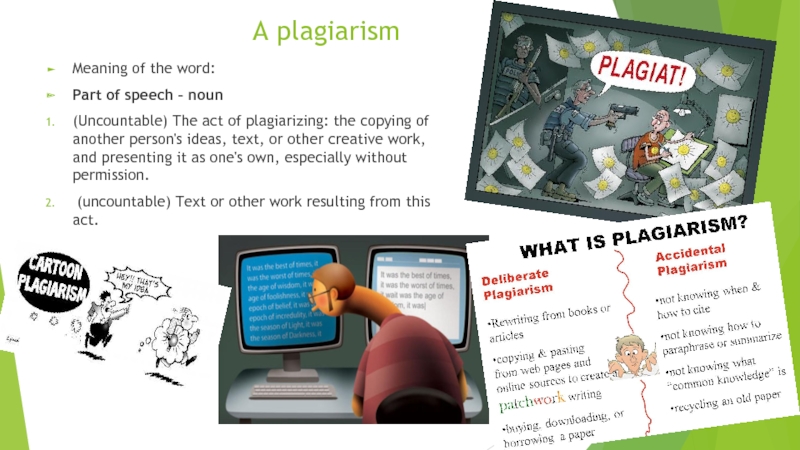 A plagiarism Meaning of the word:Part of speech – noun(Uncountable) The act of plagiarizing: the copying of