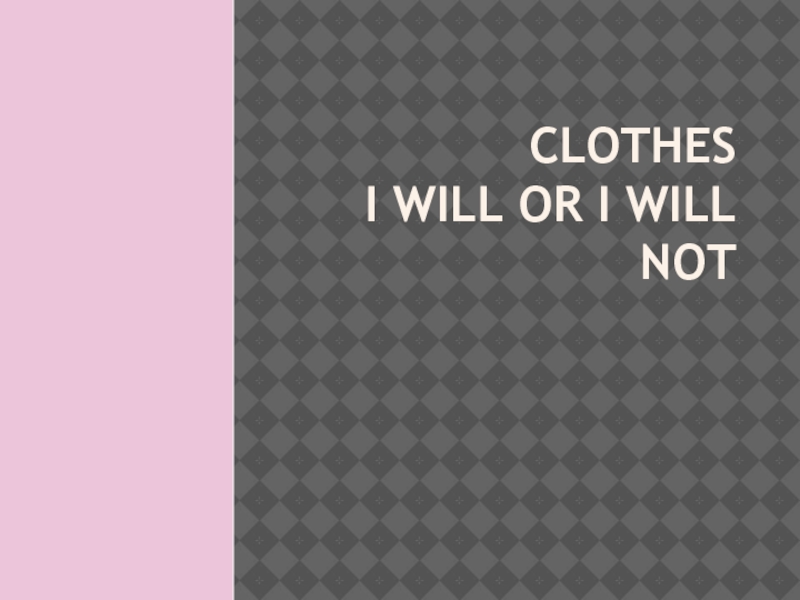 Clothes I will or I will not