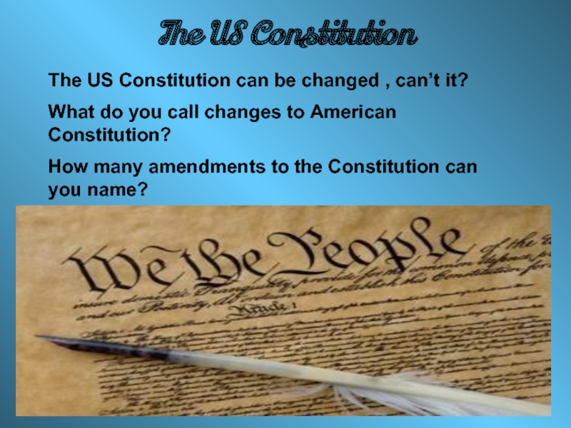The US ConstitutionThe US Constitution can be changed , can’t it?What do you call changes to American