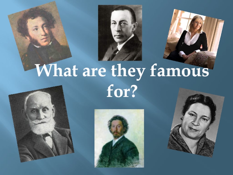 Презентация What are they famous for? 7 класс