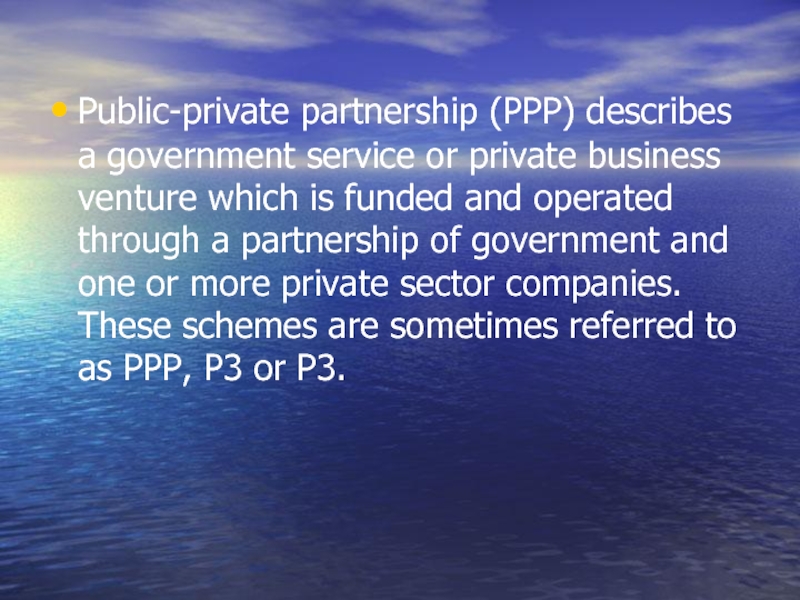 Public-private partnership (PPP) describes a government service or private business venture which is funded and operated through