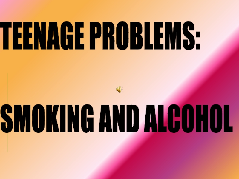 Teenage problems: smoking and alcohol
