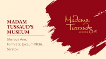 MADAM TUSSAUD’S MUSEUM