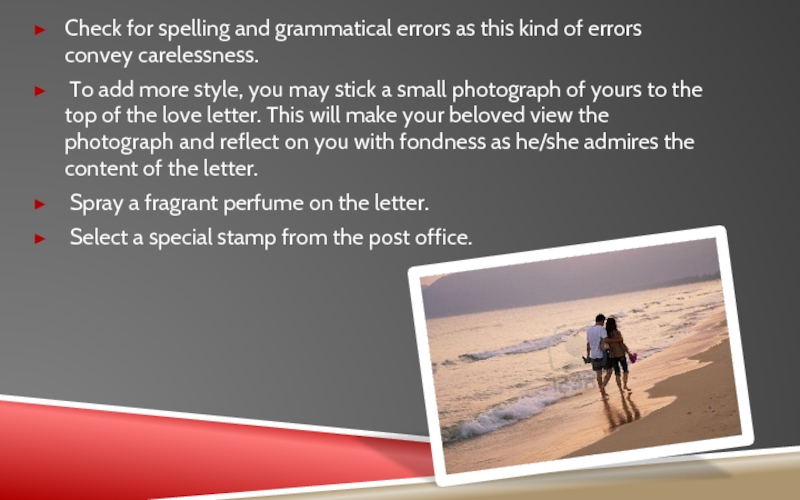 Check for spelling and grammatical errors as this kind of errors convey carelessness. To add more style,