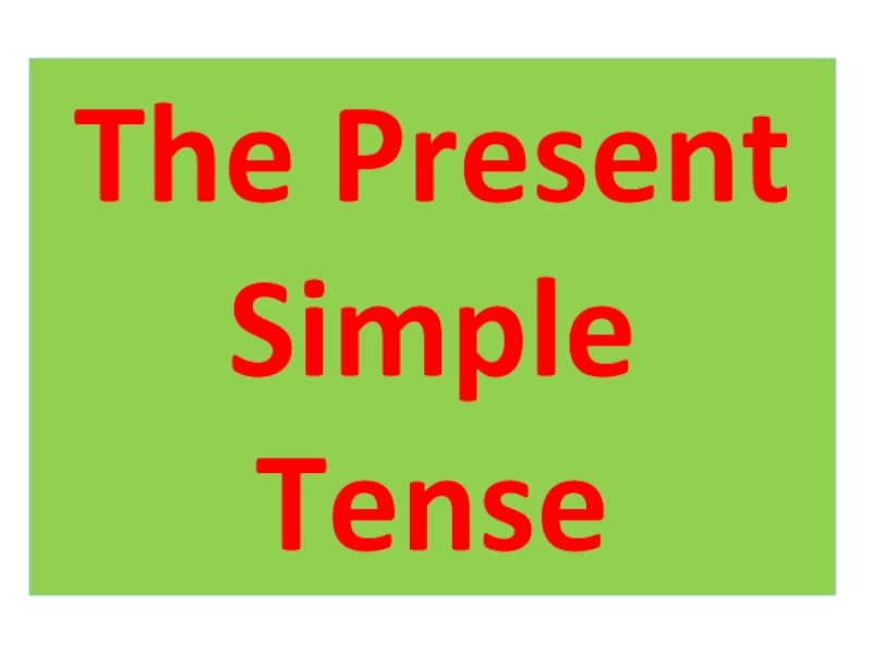 Презентация The Present
Simple
Tense