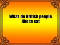 What do British people like to eat