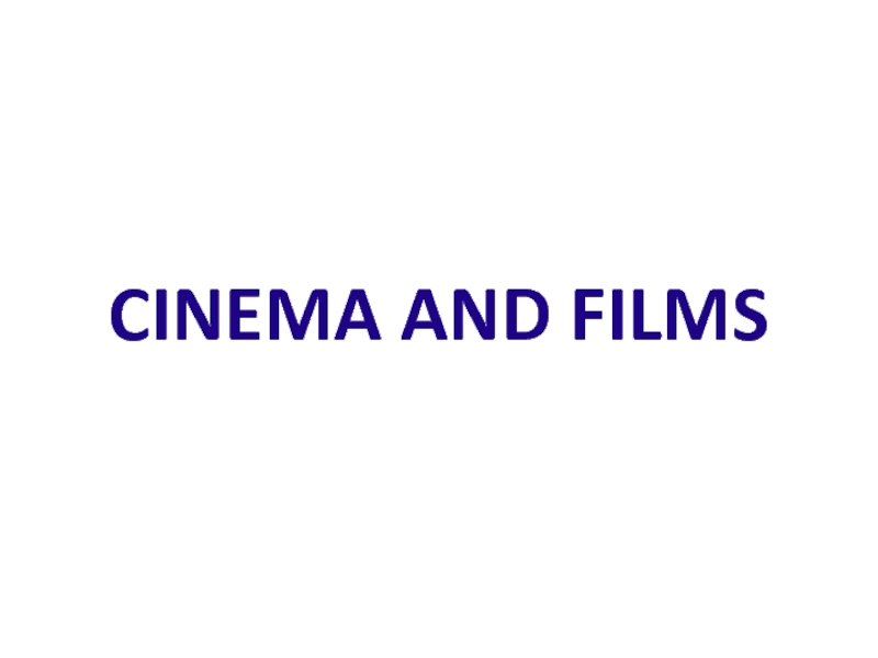 CINEMA AND FILMS