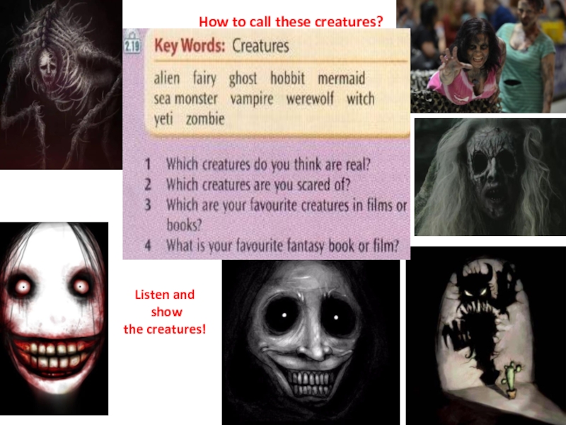 How to call these creatures?Listen and show the creatures!