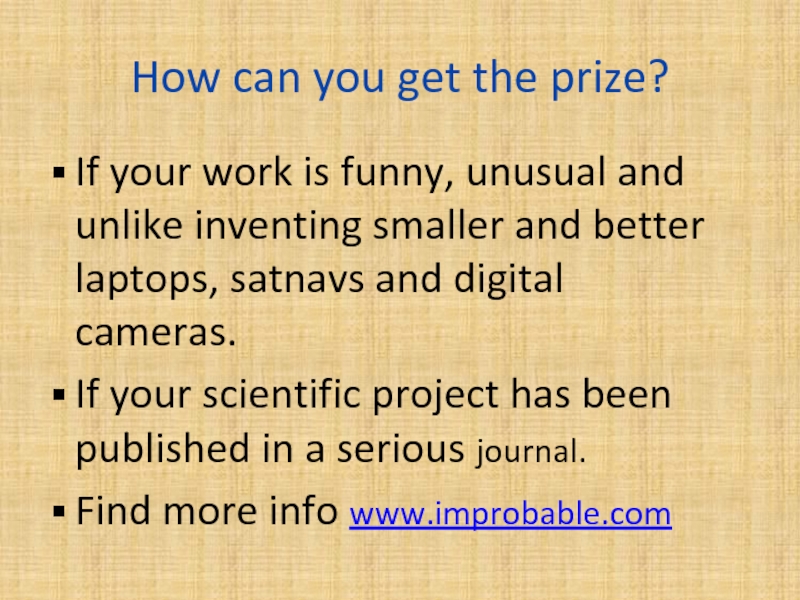 How can you get the prize?If your work is funny, unusual and unlike inventing smaller and better