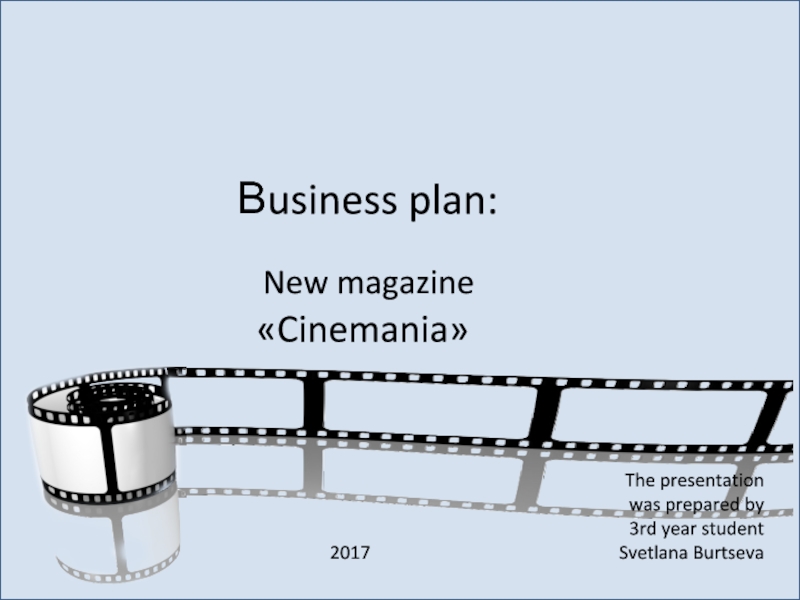 New magazine
В usiness plan :
 Cinemania 
T he presentation
was prepared