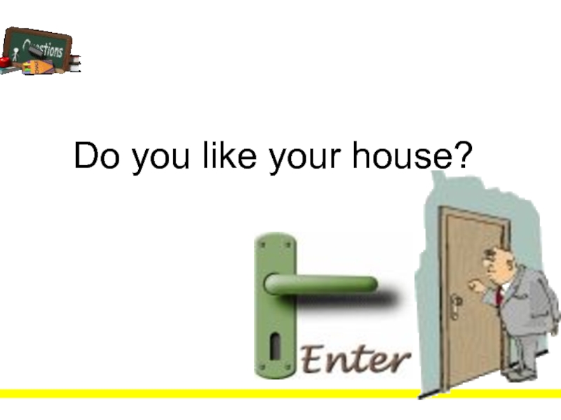 Презентация Do you like your house?
