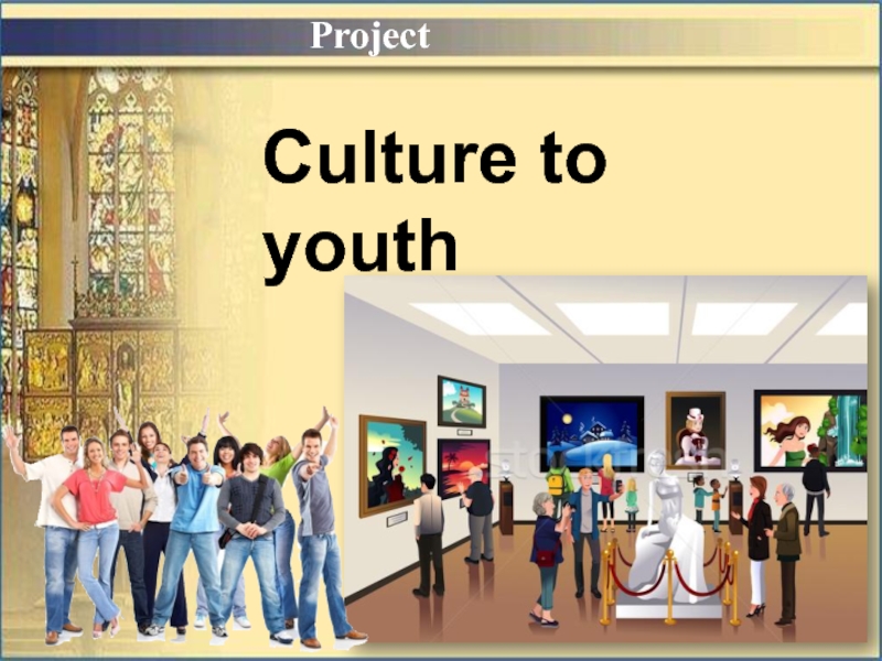 Project
Culture to youth