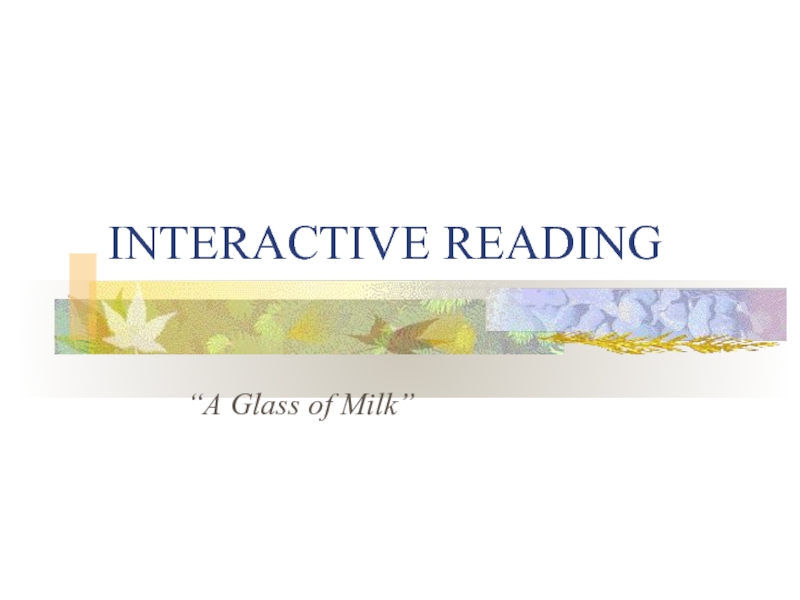 Презентация Interactive Reading «A Glass of Milk»