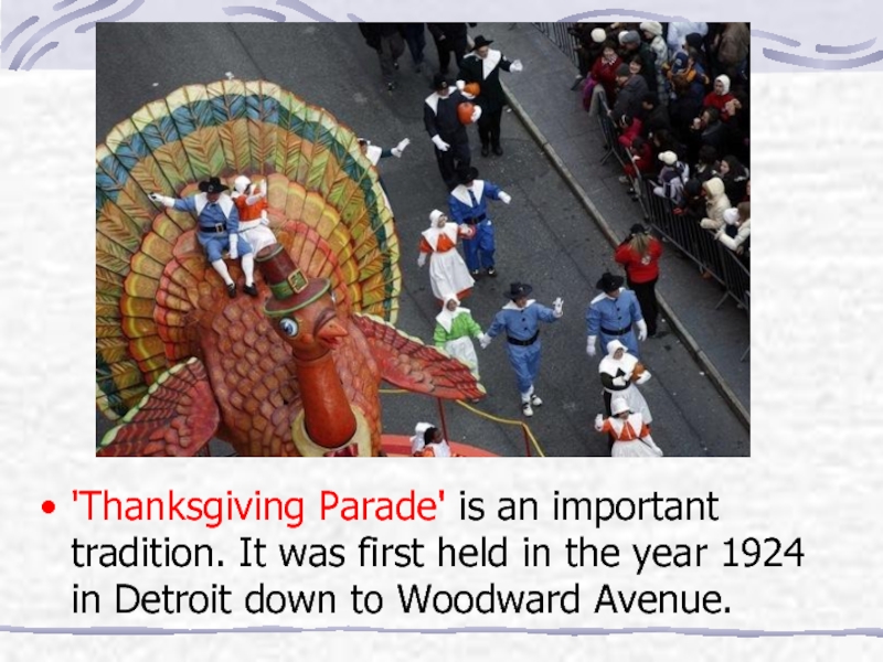 'Thanksgiving Parade' is an important tradition. It was first held in the year 1924 in Detroit down