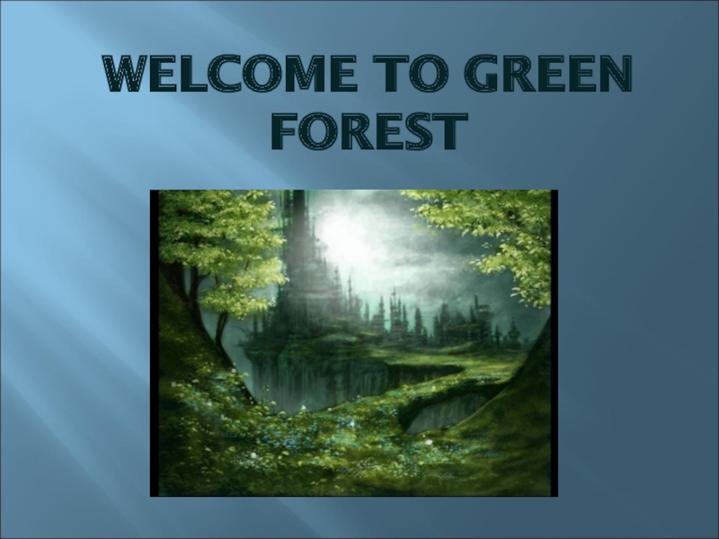 Презентация Welcome to Green forest
