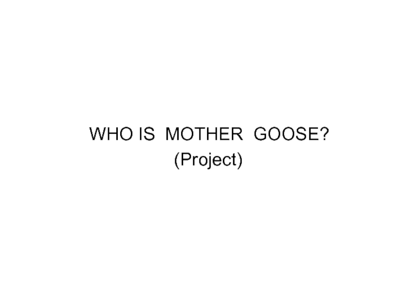 Презентация Who is mother goose?
