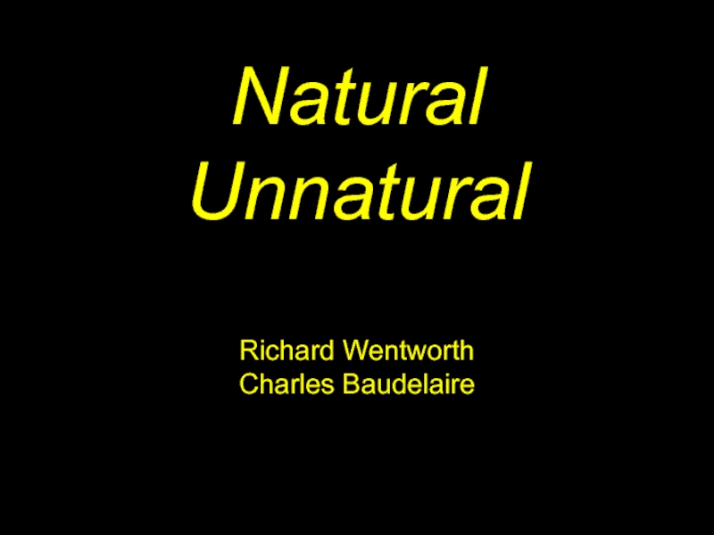 Презентация Natural Unnatural Richard Wentworth Charles Baudelaire