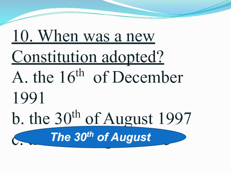 10. When was a new Constitution adopted? A. the 16th of December 1991  b. the