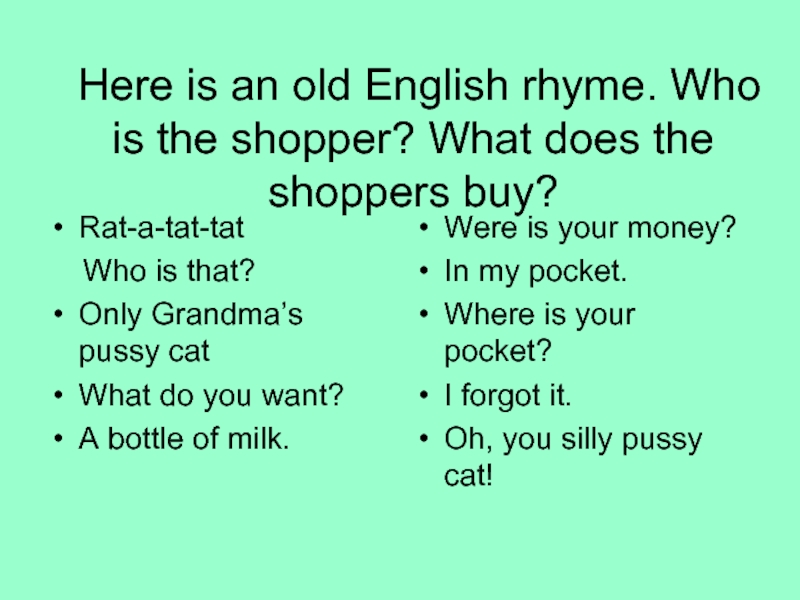 Here is an old English rhyme. Who is the shopper? What does the shoppers buy?Rat-a-tat-tat